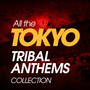 ALL THE TOKYO TRIBAL ANTHEMS COLLECTION