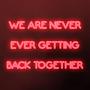 We Are Never Ever Getting Back Together