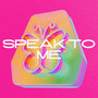 Speak to Me