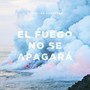 El Fuego No Se Apagará