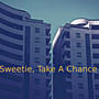 Sweetie, Take A Chance With Me