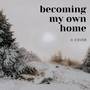 Becoming My Own Home