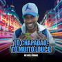 Tô Chapadão, Tô Muito Louco (Explicit)