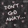 Don't Go Away (feat. BTL Nari) [Explicit]