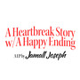 A Heartbreak Story w/ A Happy Ending (Explicit)