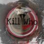 Kill Who (Explicit)