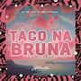 Taco na Bruna (Explicit)