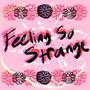 Feeling So Strange (Explicit)