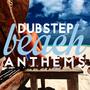 Dubstep Beach Anthems