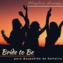 Bride to Be - Playlist Lounge Perfeita para Despedida de Solteira, Músicas Animadas e Batidas para Festas Privadas