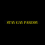 Stay Gay Parody (Explicit)