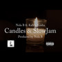 Candles & SlowJam (feat. Kalvin Kosha) (Explicit)