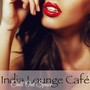 India Lounge Café Chill Out Space – Indian Summer Smooth Lounge Music Bar Collection