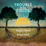 Trouble in the Fields