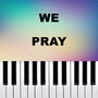 We Pray (Piano Version)