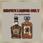 Brown Liquor Only (Explicit)