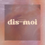 dis-moi