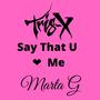 Say That U Love Me (feat. Marta G) [Explicit]
