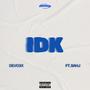 IDK (feat. Sahj) [Explicit]