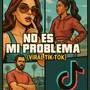 No Es Mi Problema (Viral Tiktok) [Explicit]