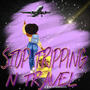 Stop Tripping and Travel (Explicit)