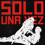Solo una Vez (Explicit)