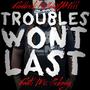 Troubles Wont Last (feat. Mr.Pickney)