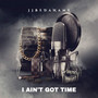 I Ain't GOT TIME (Explicit)