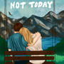 Not Today