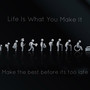 Life Is What You Make It