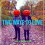 Two Ways to Love