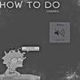 HOW TO DO