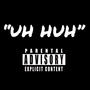 UH HUH (Explicit)