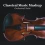 Classical Music Mashup Orchestral Suite