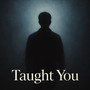 Taught You (Explicit)