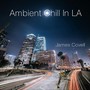 Ambient Chill In LA