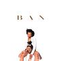 BAN (I Like the Prettiest Things) [Explicit]