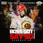 BOSS GOT SAY SO (Explicit)