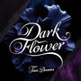 Dark Flower