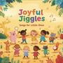 Joyful Jiggles: Songs for Little Ones