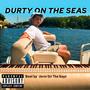 Durty On The Seas (Explicit)