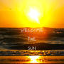 Welcome The Sun (Explicit)