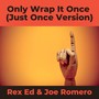 Only Wrap It Once (Just Once Version) [Explicit]