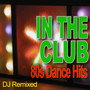 In The Club - 80s Dance Hits - DJ Remixed