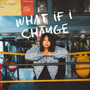 What If I Change