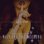 Wait For The Weekend (Explicit)