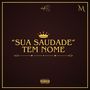 Sua Saudade Tem Nome (Explicit)