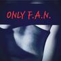 ONLY F.A.N. (Explicit)