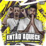 Então Aquece (Explicit)