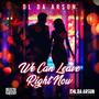 We Can Leave Right Now (Explicit)